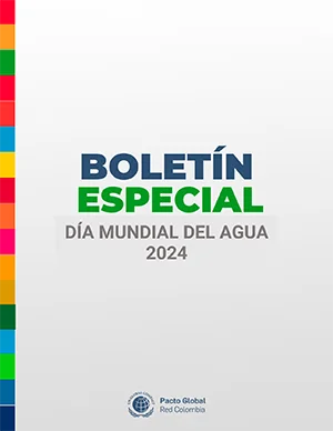 BOLETÍN ESPECIAL MARZO 2024 – PACTO GLOBAL RED COLOMBIA - DÍA MUNDIAL DEL AGUA